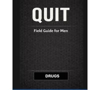 QUIT: DRUGS a field guide for men: A practical guide for men who want to stop drinking