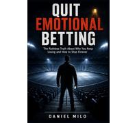 Quit Emotional Betting: The Ruthless Truth About Why You Keep Losing and How to Stop Forever