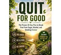 Quit For Good: The Proven 30-Day Plan to Break Free From Sugar, Alcohol, and Smoking Forever