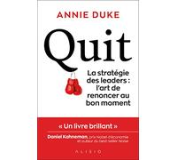 Quit: La stratégie des leaders : l'art de renoncer au bon moment
