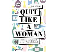 Quit Like a Woman: Nüchtern und glücklich in einer Welt voll Alkohol