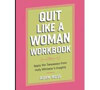 Quit Like A Woman Workbook: Apply the Takeaways from Holly Whitaker's Insights