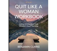 Quit Like A Woman Workbook: Healing Wisdom from Holly Whitaker's Great Teachings