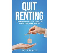 Quit Renting: A Comprehensive A-Z Guide for First-Time Home Buyers