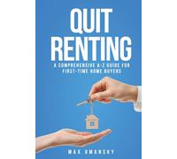 Quit Renting: A Comprehensive A-Z Guide for First-Time Home Buyers