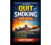 Quit Smoking for Good: The 90-Day Proven Plan to Break Nicotine Addiction and Live Smoke-Free