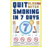Quit Smoking in 7 Days: From Addiction to Freedom Quitting Smoking in a Week