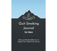 Quit Smoking Journal for Men: Daily and Weekly Reflections to Support Your Smoke-Free Journey
