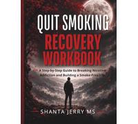 QUIT SMOKING RECOVERY WORKBOOK: A Step by Step Guide to Breaking Nicotine Addiction and Building a Smoke -Free Life