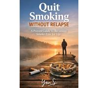 Quit Smoking Without Relapse: The Proven Psychological Method to Quit for Good Without Willpower, Stress, or Fear of Starting Again