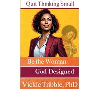 Quit Thinking Small: Be the Woman God Designed
