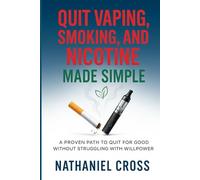 Quit Vaping, Smoking, and nicotine Made simple: A proven path to Quit for Good without Struggling with willpower