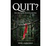 QUIT?: Why You Stop & What It Costs You