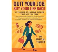 Quit Your Job, Buy Your Life Back: A Step-by-Step Guide to Replacing Your Paycheck with 8 Passive Income Streams and Building a Life of Freedom, Flexibility, and Financial Independence |