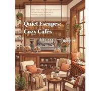Quite Escapes: Cozy Cafés: Color Your Way Through Beautiful Coffee Shops, Bakeries & Peaceful Café Retreats