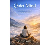 Quite Mind: A Simple Guide to Clear Your Mind and Take Back Your Life