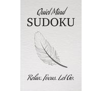 Quite Mind Stress Relief Sudoku Puzzle Book: Sudoku Puzzles for Stress Relief | Help Calm the Mind, Relax, Focus, and Let Go | 6x9 inches, 110 Pages | 50+ Puzzles | Solutions Included