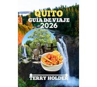 QUITO GUÍA DE VIAJE 2026: Dónde alojarse, comer, hacer senderismo y explorar: la guía de viaje definitiva a la capital de Ecuador con atracciones imperdibles, secretos locales y joyas culturales.