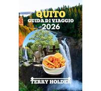 QUITO GUIDA DI VIAGGIO 2026: Dove alloggiare, mangiare, fare escursioni ed esplorare: la guida turistica definitiva della capitale dell'Ecuador, con attrazioni imperdibili, e segreti locali