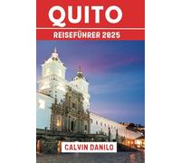 Quito Reiseführer 2025: Dein unverzichtbares Handbuch für Sehenswürdigkeiten, lokales Essen, Kultur-Highlights & Insider-Tipps