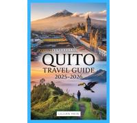 Quito Travel Guide 2025-2026: Discover Ecuador’s Capital with Insider Tips, Andes Adventures, Colonial Gems, and Day Trips to Volcanoes, Cloud Forests, and Natural Wonders