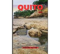 QUITO TRAVEL GUIDE 2026: Quito: The Eternal City at the Middle of the World - Where Andean Peaks, Colonial Splendor, and Modern Vibrance Meet