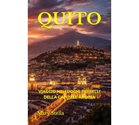 QUITO: VIAGGIO NEI LUOGHI PIÙ BELLI DELLA CAPITALE ANDINA