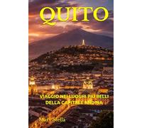 QUITO: VIAGGIO NEI LUOGHI PIÙ BELLI DELLA CAPITALE ANDINA