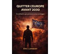 Quitter l’Europe avant 2030: Guerre, chaos, virus et renaissance ailleurs