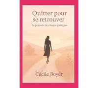 QUITTER POUR SE RETROUVER: Le pouvoir de chaque petit pas