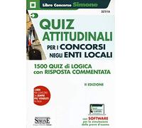 Quiz attitudinali per il concorso negli Enti Locali. 1500 quiz di logica con risposta commentata. Con software di simulazione