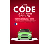 Quiz Code De La Route Révision: Testez vos connaissances et préparez votre examen facilement avec ce livre