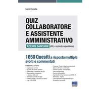 Quiz collaboratore e assistente amministrativo aziende sanitarie (ASL e aziende ospedaliere). 1650 quesiti a risposta multipla svolti e commentati