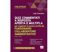Quiz commentati a risposta aperta e multipla - per superare la prova scritta da funzionario collaboratore amministrativo