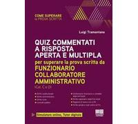Quiz commentati a risposta aperta e multipla. Per superare la prova scritta da funzionario collaboratore amministrativo. Con simulatore online. Con tutor digitale