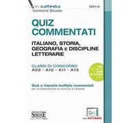 Quiz commentati. Italiano, storia, geografia e discipline letterarie. Classi di concorso A22 - A12 - A11 - A13. Quiz a risposta multipla commentati per la preparazione ai concorsi a cattedra. Con...