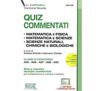 Quiz commentati. Matematica e fisica. Matematica e scienze. Scienze naturali, chimiche e biologiche