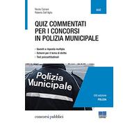 Quiz commentati per i concorsi in polizia municipale. Quesiti a risposta multipla. Schemi per il tema di diritto. Test psicoattitudinali