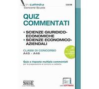 Quiz Commentati. Scienze Giuridiche ed Economiche. Scienze Economico-Aziendali. Classi di concorso A45-A46. Quiz a risposta multipla commentati per la preparazione ai concorsi a cattedra. Con sof...
