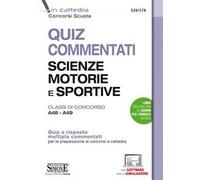 Quiz commentati Scienze motorie e sportive. Classi di concorso A48 - A49. Quiz a risposta multipla commentati per la preparazione ai concorsi a cattedra. Con software di simulazione