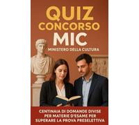 Quiz Concorso MIC Ministero Della Cultura - Centinaia di Domande Divise per Materie d'Esame per Superare la Prova Preselettiva