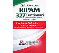 Quiz Concorso RIPAM - 327 Funzionari Ministeri Infrastrutture, Imprese e Lavoro. Codice A: 161 unità con competenze amministrativo, giuridico, economico.
