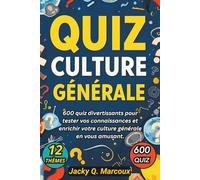 Quiz Culture Générale: 600 Quiz de Culture Générale pour Adultes et Ados à travers 12 thèmes variés, pour tester vos connaissances et stimuler votre esprit