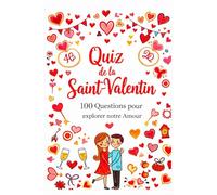 Quiz de la Saint-Valentin - 100 questions pour explorer notre amour: Un jeu de questions pour se découvrir, renforcer la complicité et créer de vrais moments à deux