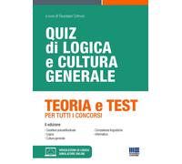 Quiz di logica e cultura generale. Teoria e test per tutti i concorsi. Con...