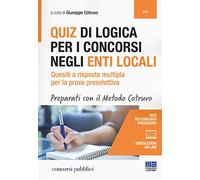 Quiz di logica per i concorsi negli Enti locali. Quesiti a risposta multipla per la prova preselettiva. Con aggiornamento online