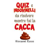 QUIZ E INDOVINELLI DA RISOLVERE MENTRE FAI LA CACCA