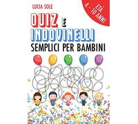Quiz e Indovinelli Semplici Per Bambini: Età 4-10 anni