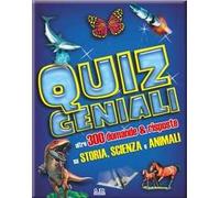 Quiz geniali. Oltre 300 domande & risposte su storia, scienza e animali. Ediz. illustrata