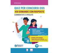 Quiz per concorsi OSS. 450 domande con risposte commentate e spiegate